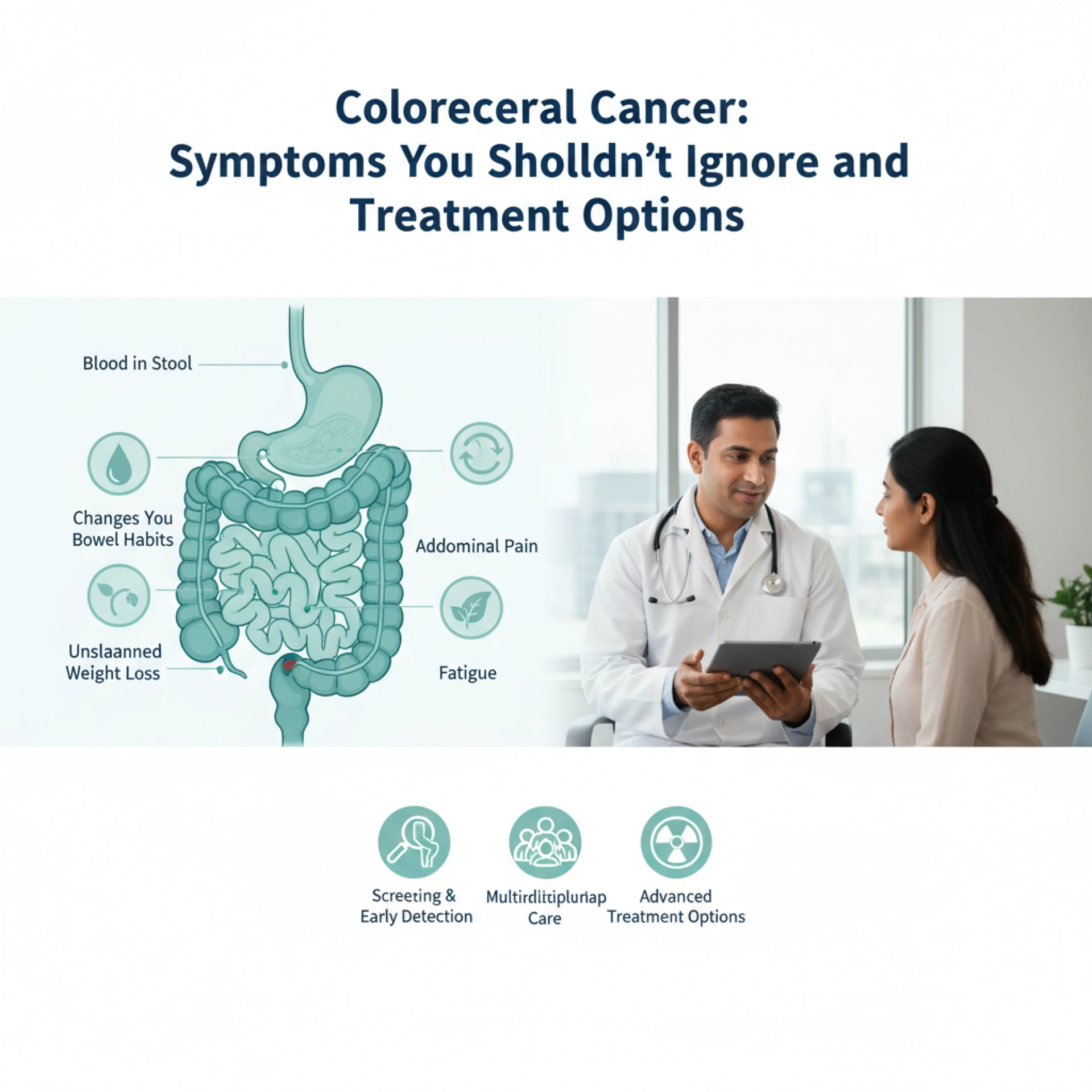 COLORECTAL CANCER: SYMPTOMS YOU SHOULDN'T IGNORE AND TREATMENT OPTIONS