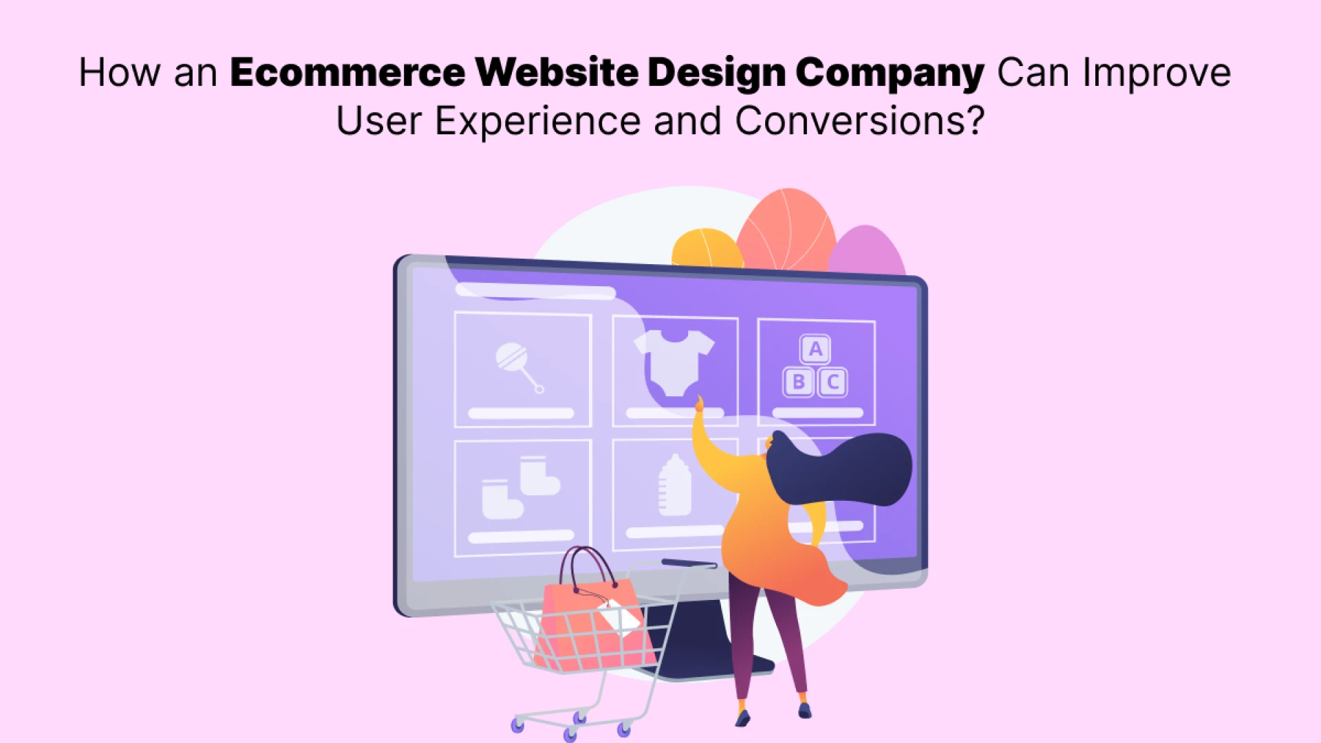 How an Ecommerce Website Design Company Can Improve User Experience and Conversions?