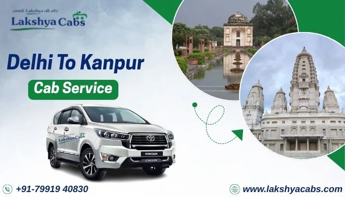 Delhi to Kanpur Cab Service: Your Comfortable Travel with Lakshya Cabs