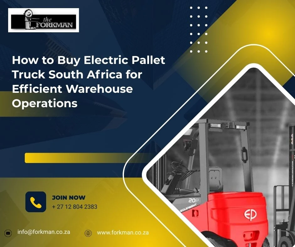 How to Buy Electric Pallet Truck South Africa for Efficient Warehouse Operations