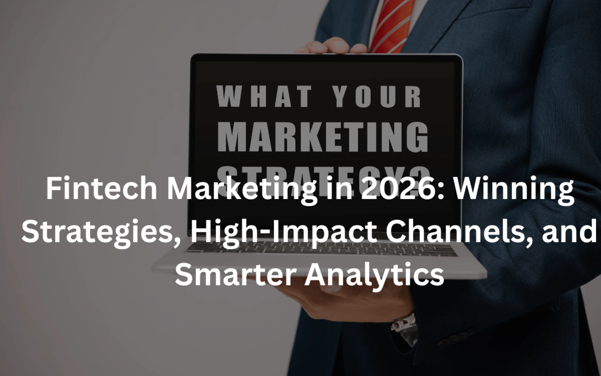 Fintech Marketing in 2026: Winning Strategies, High-Impact Channels, and Smarter Analytics