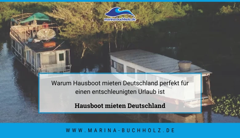 🛥️ Warum Hausboot mieten Deutschland perfekt für einen entschleunigten Urlaub ist