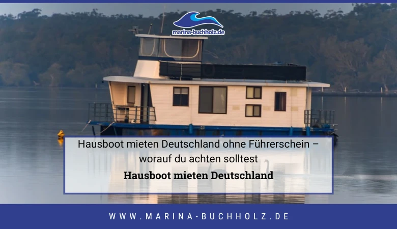 🛥️ Hausboot mieten Deutschland ohne Führerschein – worauf du achten solltest