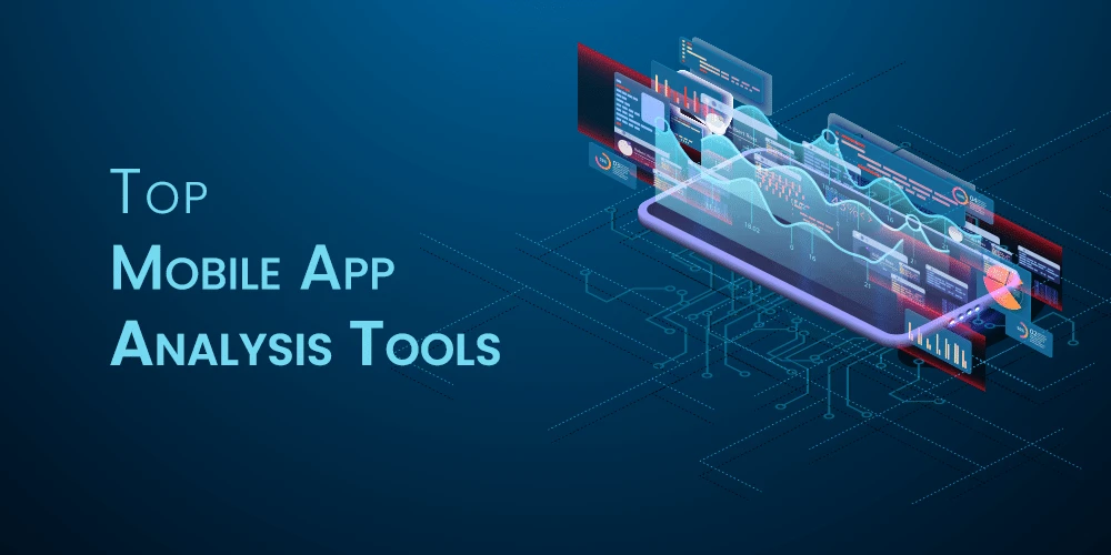 Top Mobile App Analysis Tools to Use In 2022