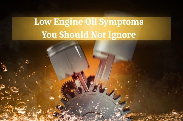Low Engine Oil Symptoms You Should Not Ignore