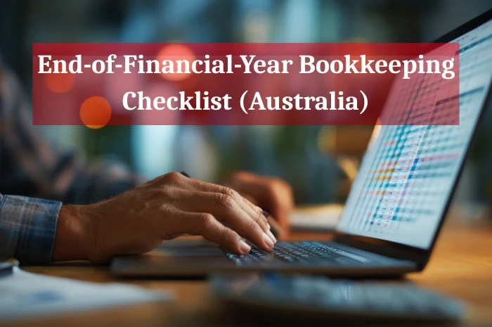 End-of-Financial-Year Bookkeeping Checklist (Australia)