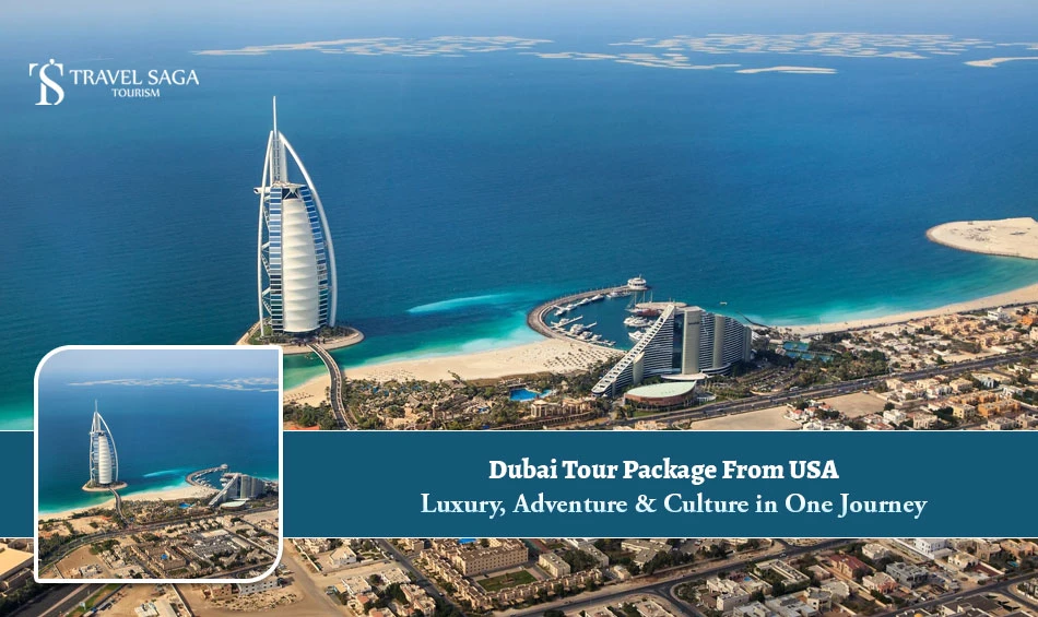 Dubai Tour Package From USA: Luxury, Adventure & Culture in One Journey