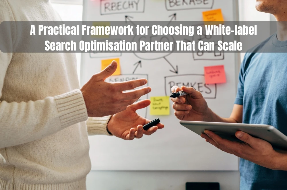 A Practical Framework for Choosing a White-label Search Optimisation Partner That Can Scale