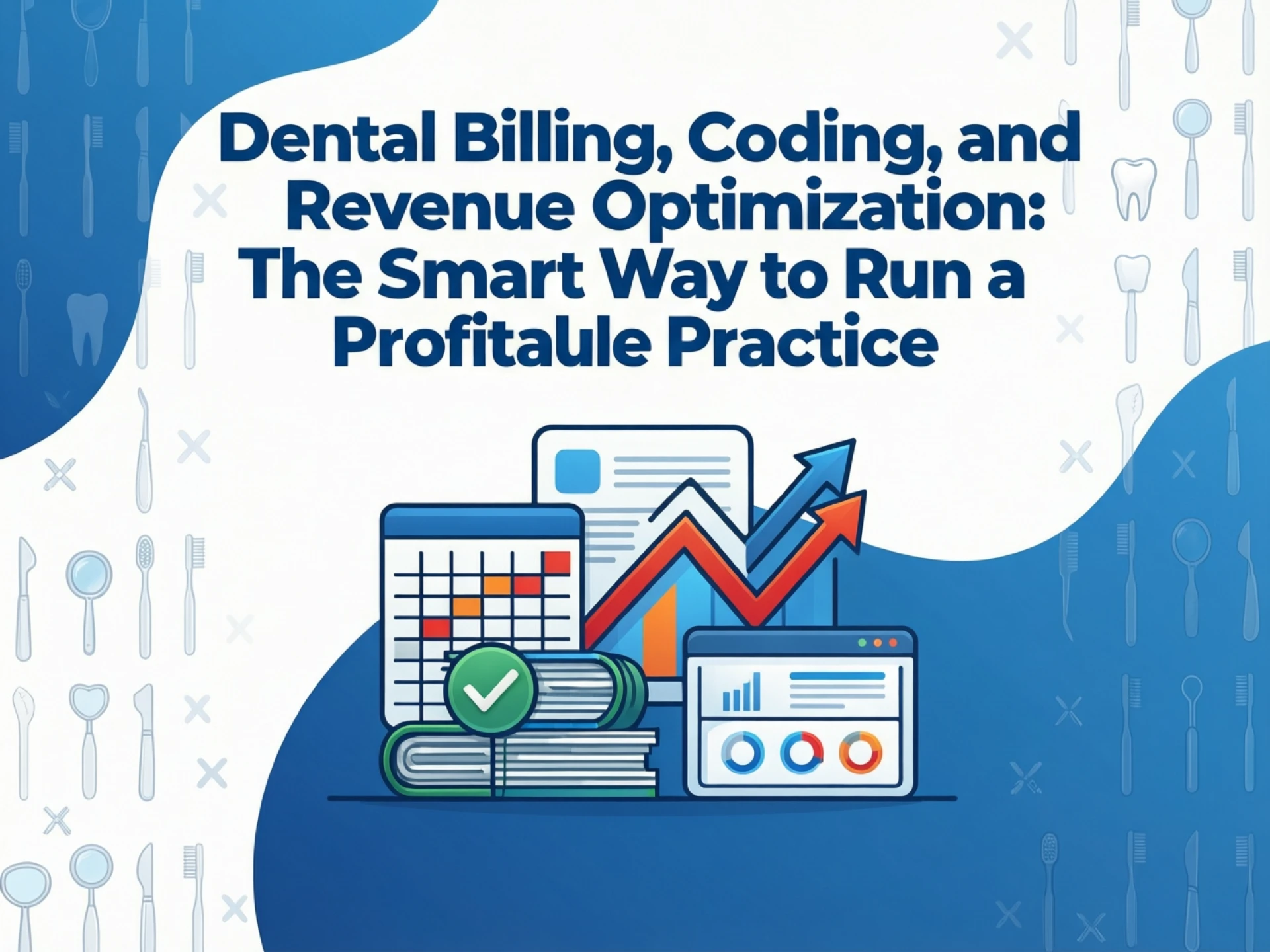 Dental Billing, Coding, and Revenue Optimization: The Smart Way to Run a Profitable Practice