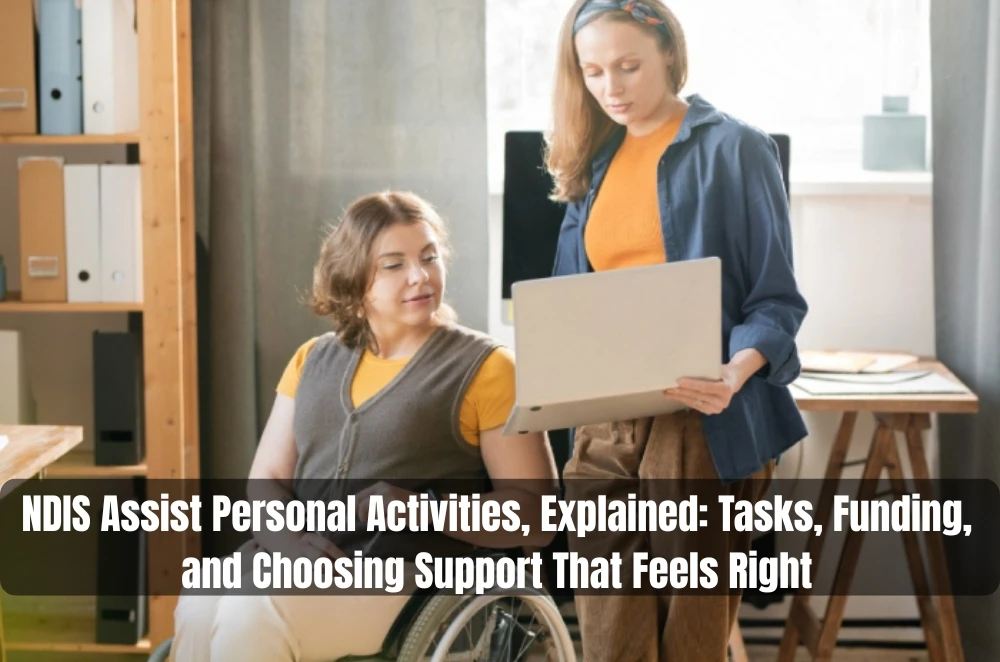 NDIS Assist Personal Activities, Explained: Tasks, Funding, and Choosing Support That Feels Right