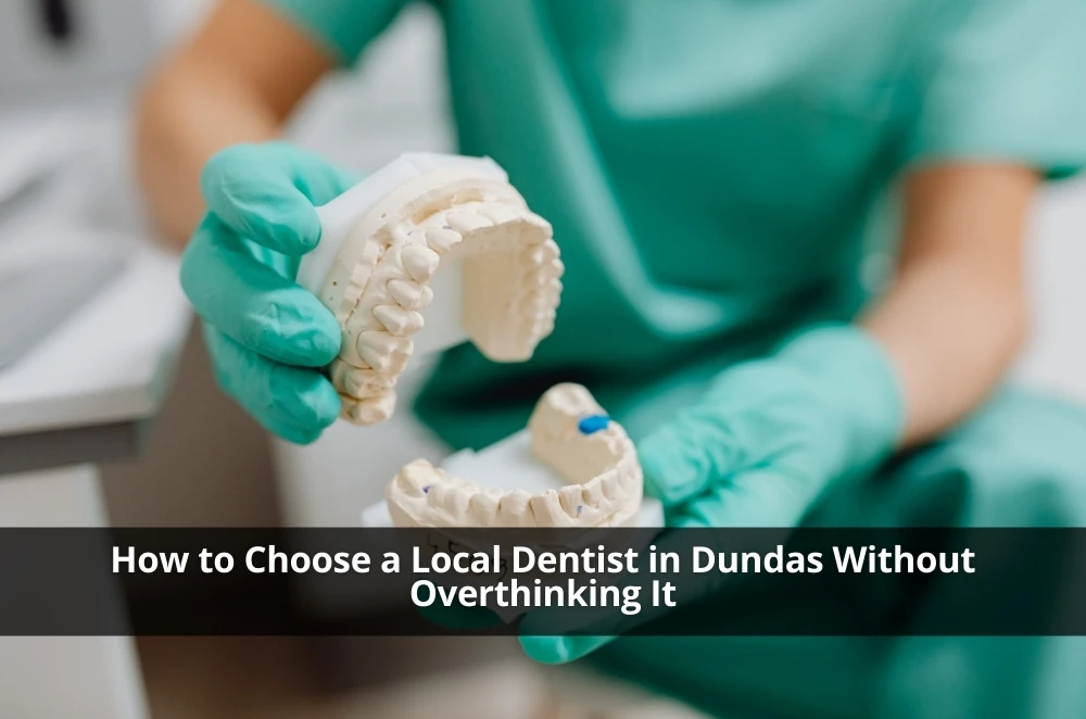 How to Choose a Local Dentist in Dundas Without Overthinking It
