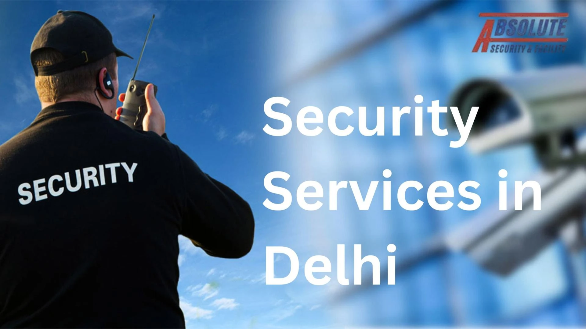 Security Services in Delhi: Understanding the Modern World of Professional Protection