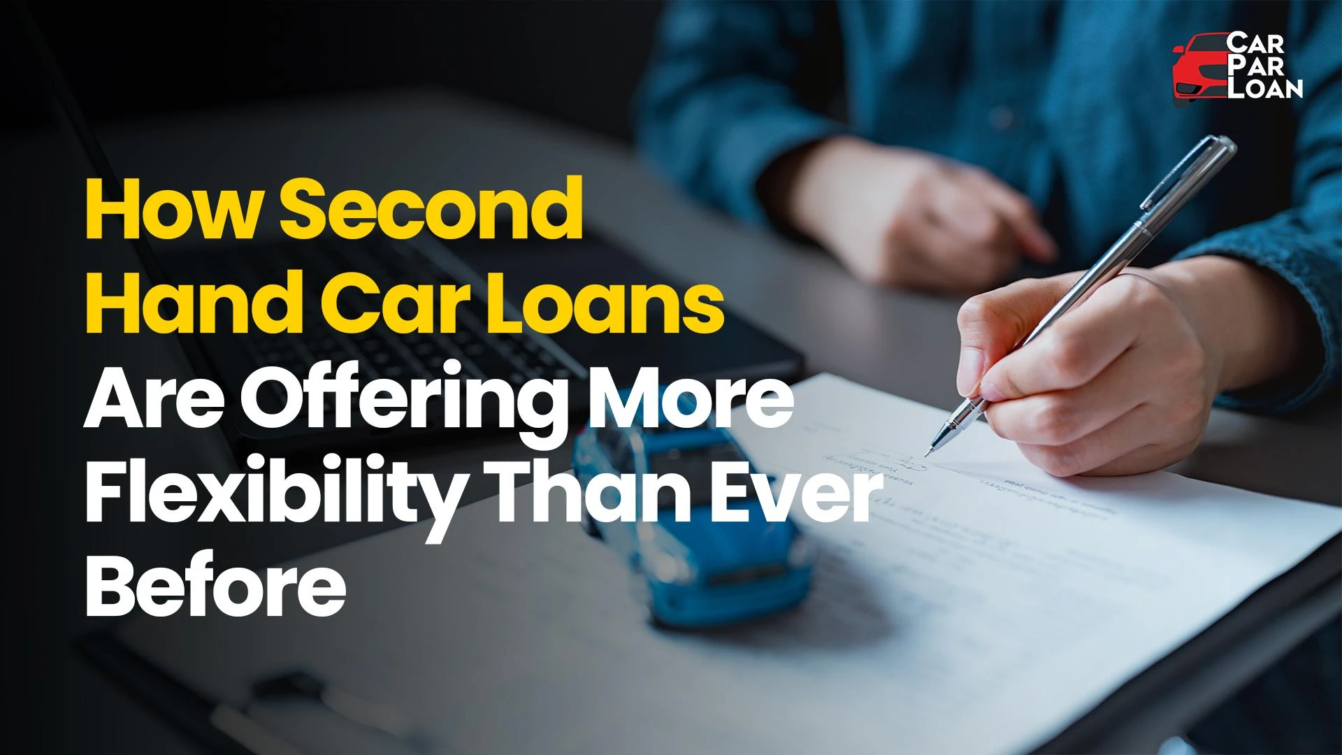 How Second Hand Car Loans Are Offering More Flexibility Than Ever Before