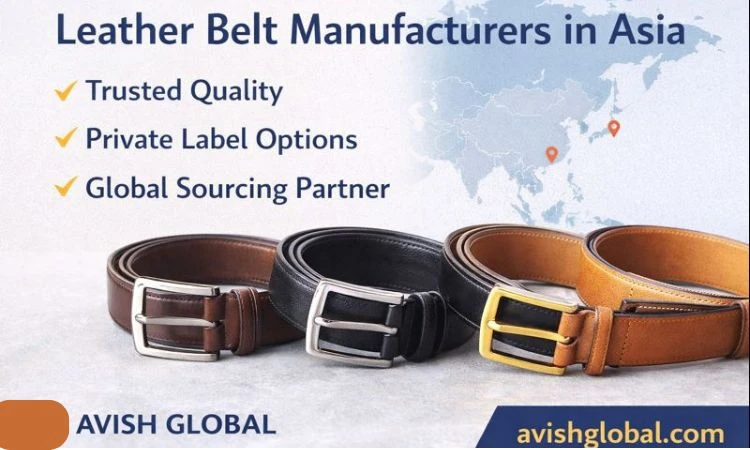 Leather Belt Manufacturers in Asia: Why Global Brands Source from This Region