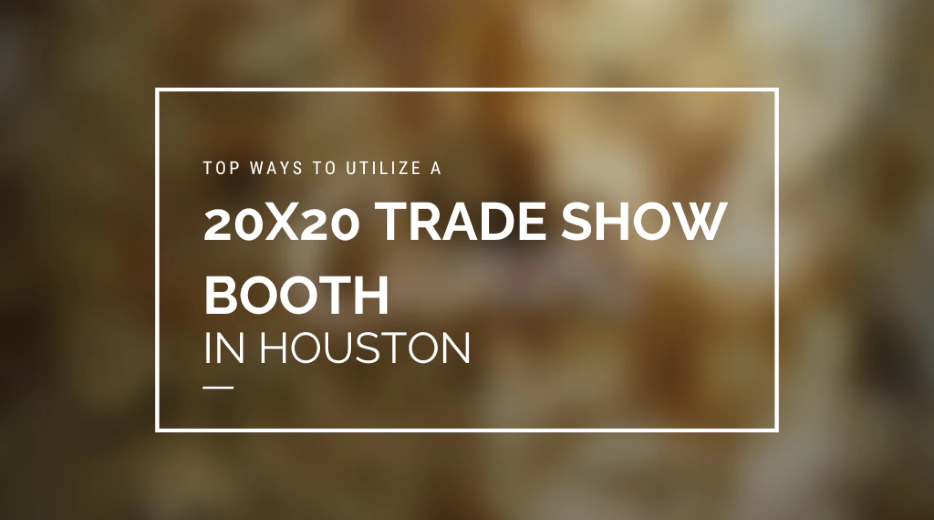 Top Ways To Utilize a 20X20 Trade Show Booth In Houston