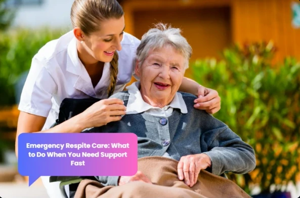 Emergency Respite Care: What to Do When You Need Support Fast