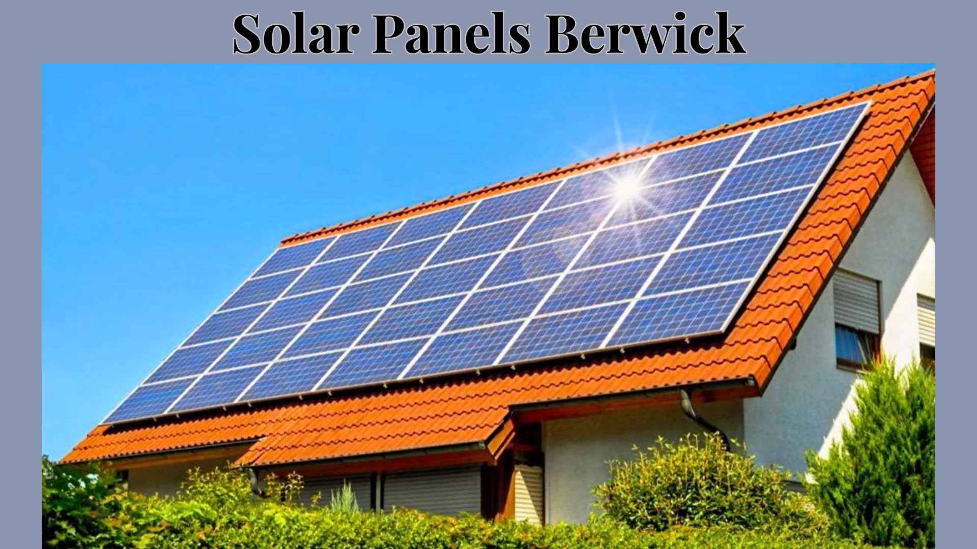 High-Performance Solar Panels in Berwick for Smarter Energy Savings