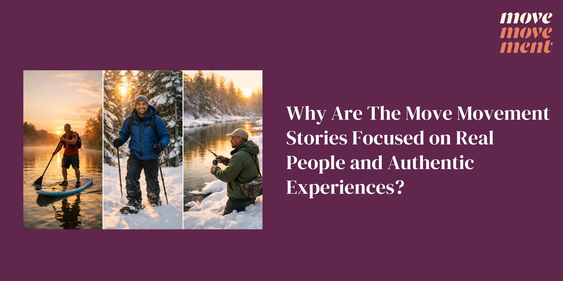 Why Are The Move Movement Stories Focused on Real People and Authentic Experiences?