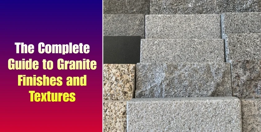 The Complete Guide to Granite Finishes and Textures