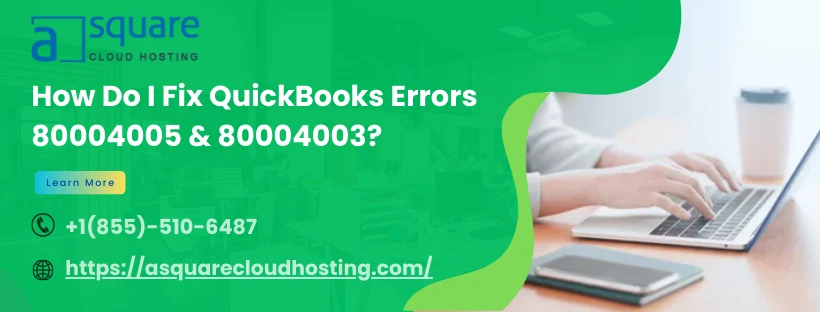 Quick Fixes and Solutions for QuickBooks Error 80004005 and 80004003