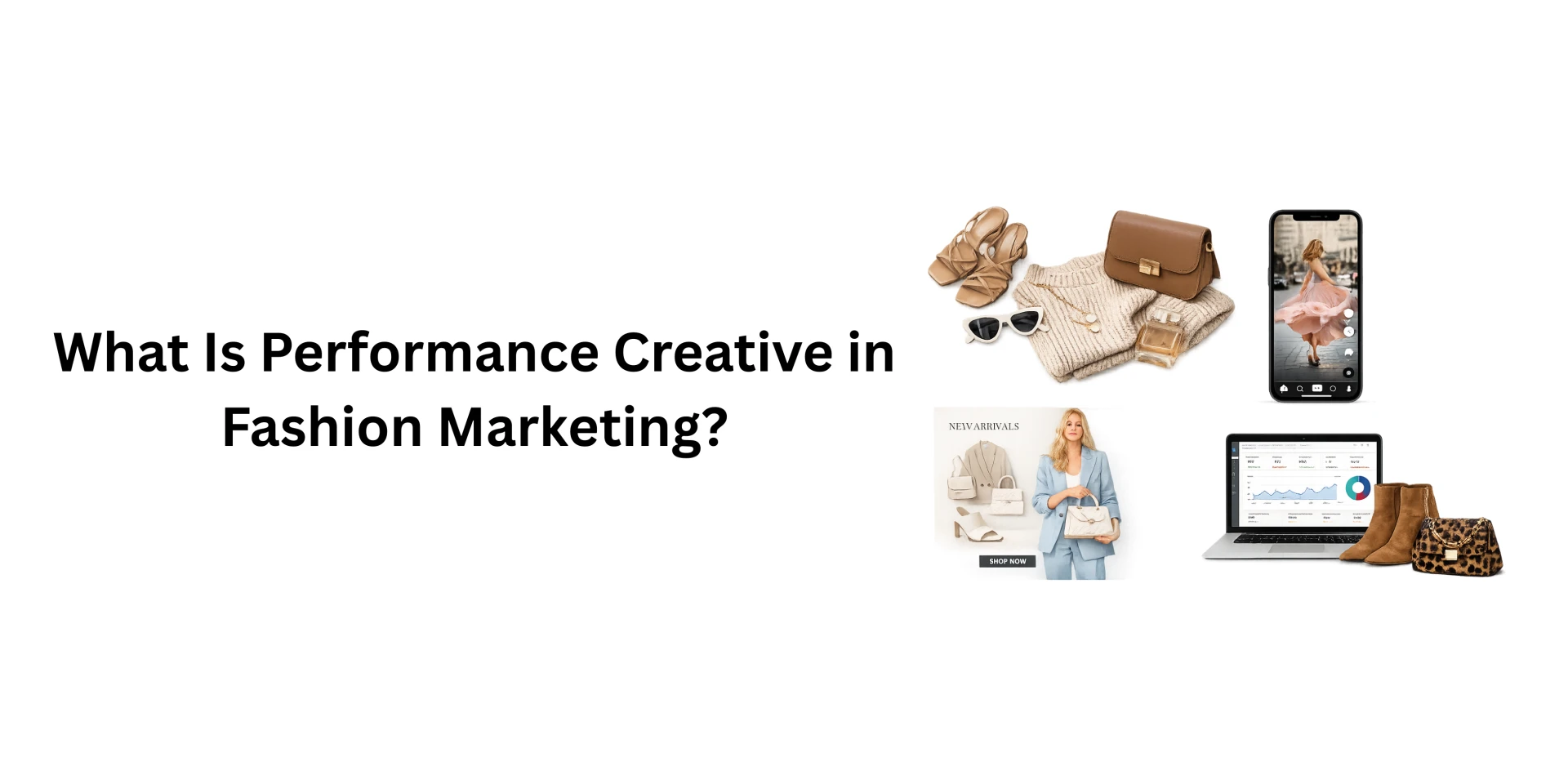 What Is Performance Creative in Fashion Marketing?