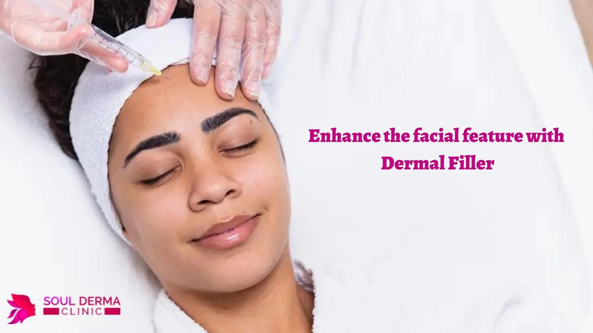 Enhance the facial feature with Dermal Filler