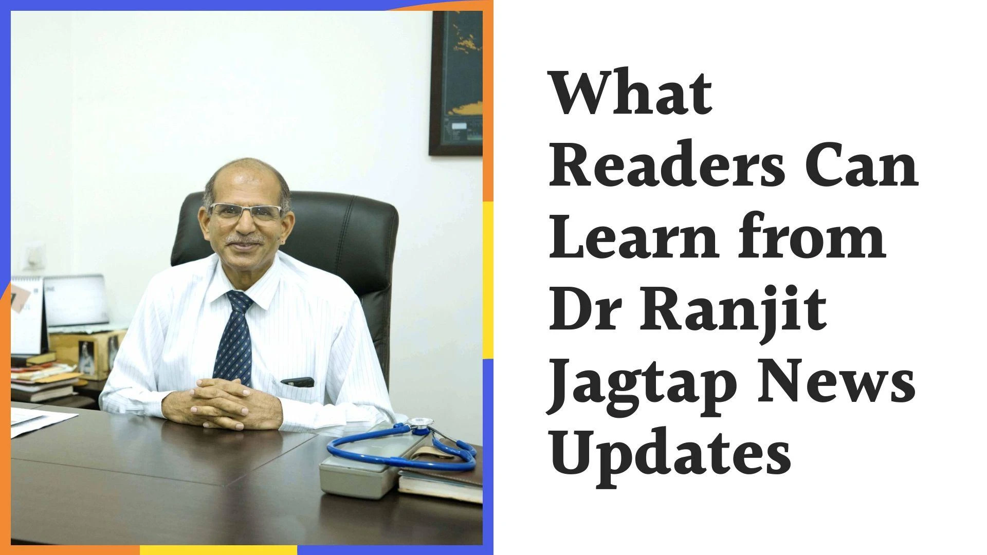 What Readers Can Learn from Dr Ranjit Jagtap News Updates