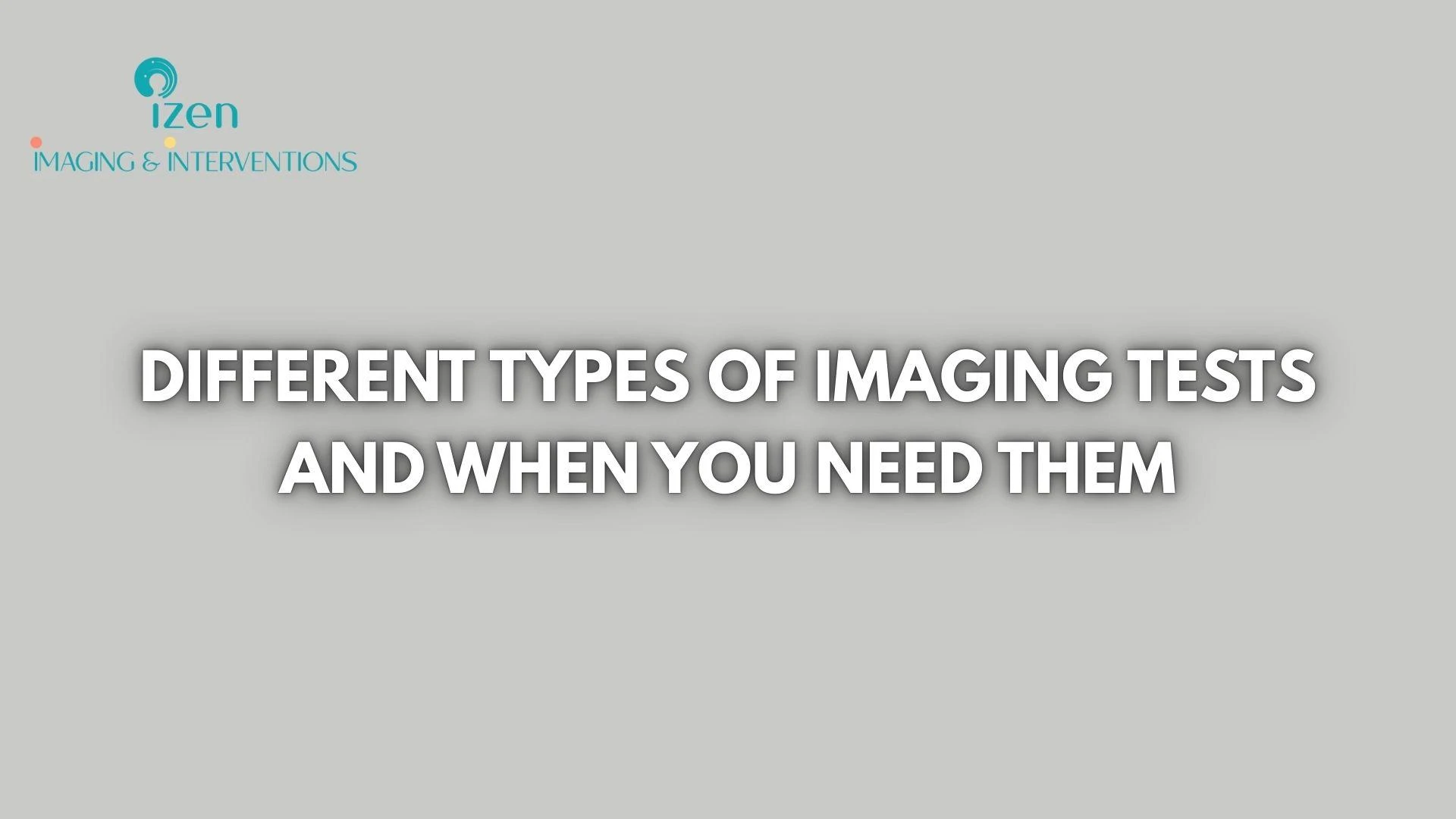 Different Types of Imaging Tests and When You Need Them