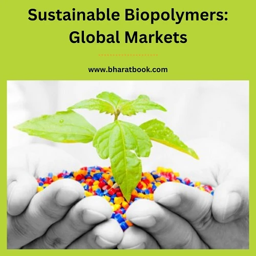 Sustainable Biopolymers: Global Markets