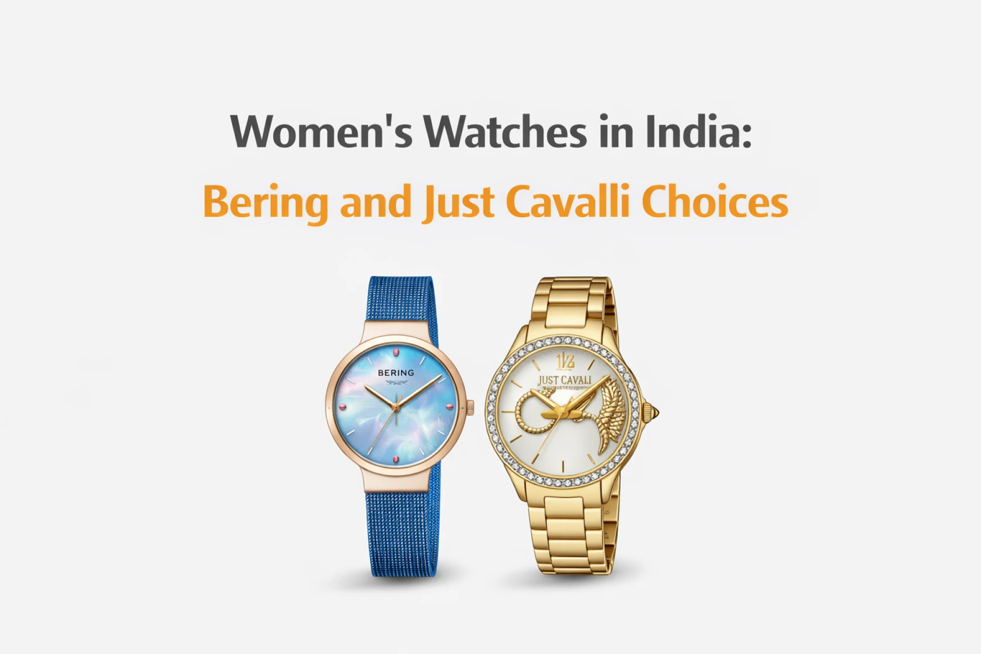 Women’s Watches in India: Bering and Just Cavalli Choices