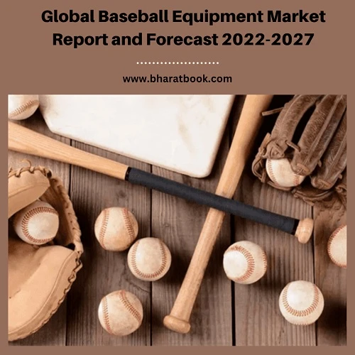 Global Baseball Equipment Market Report and Forecast 2022-2027