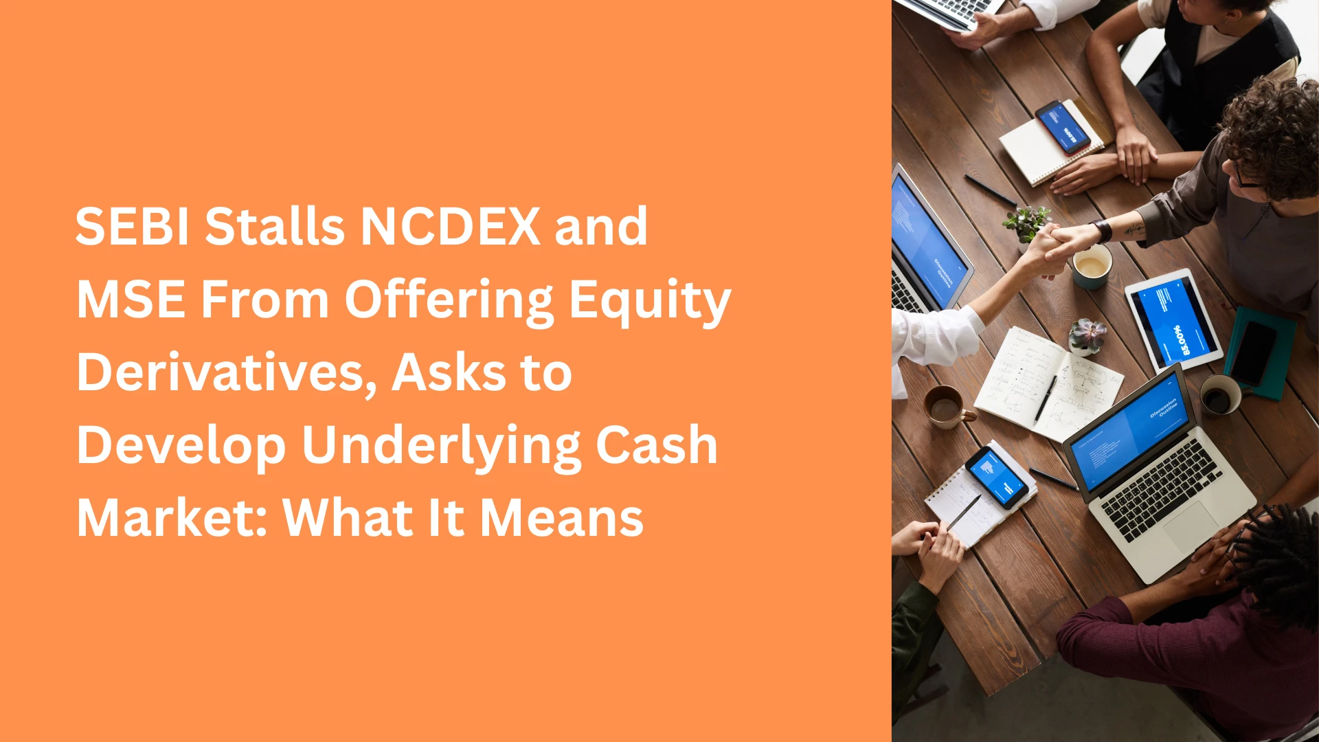 SEBI Stalls NCDEX and MSE From Offering Equity Derivatives, Asks to Develop Underlying Cash Market: What It Means