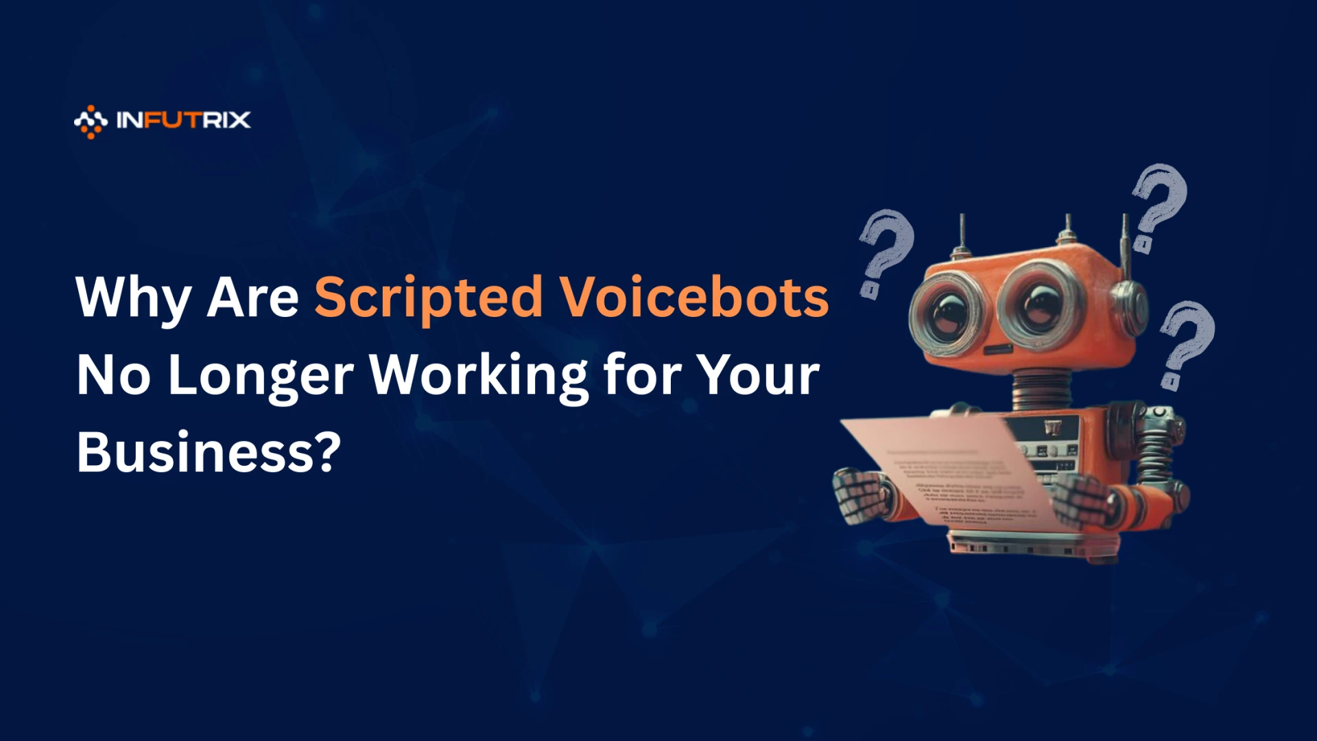 Why Are Scripted Voicebots No Longer Working for Your Business?