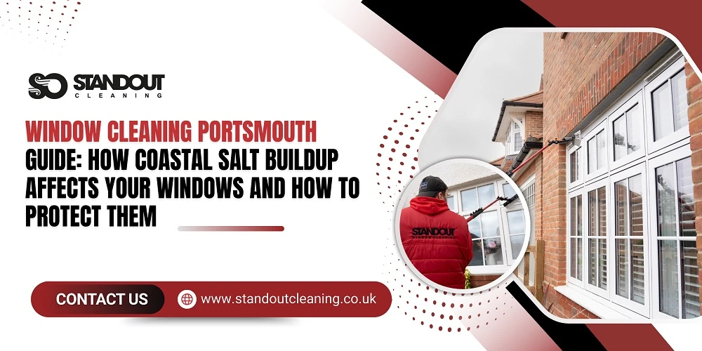 Window Cleaning Portsmouth Guide: How Coastal Salt Buildup Affects Your Windows and How to Protect Them