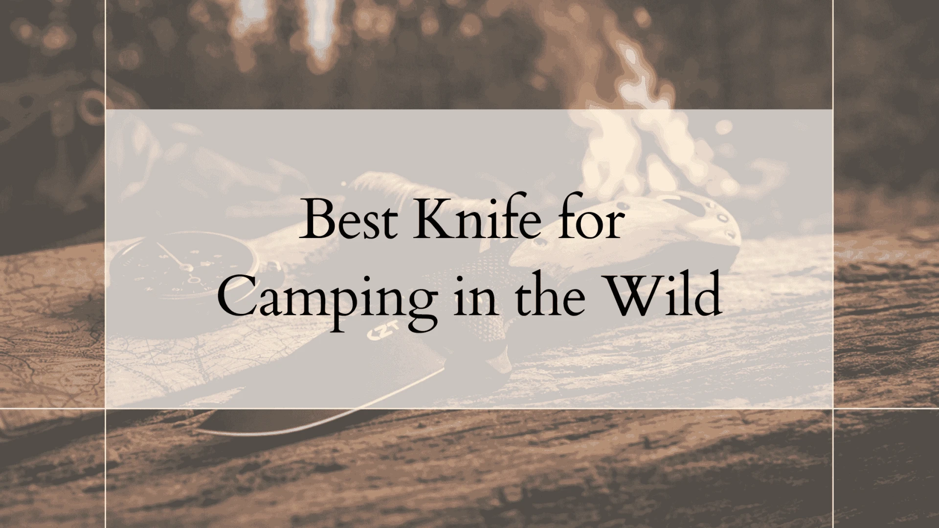 Best Knife for Camping in the Wild: Durability & Performance Tested