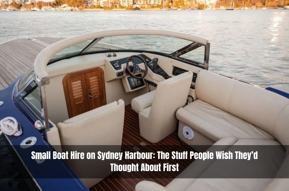 Small Boat Hire on Sydney Harbour: The Stuff People Wish They’d Thought About First