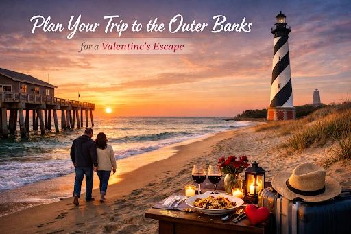 Plan Your Trip to the Outer Banks for a Valentine’s Escape: Ocean Walks, Cozy Dinners, and Small-Town Charm