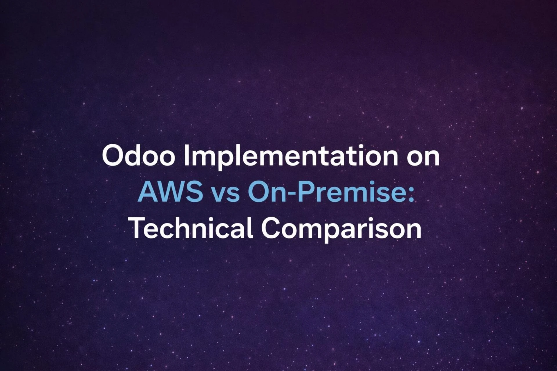 Odoo Implementation on AWS vs On-Premise: Technical Comparison
