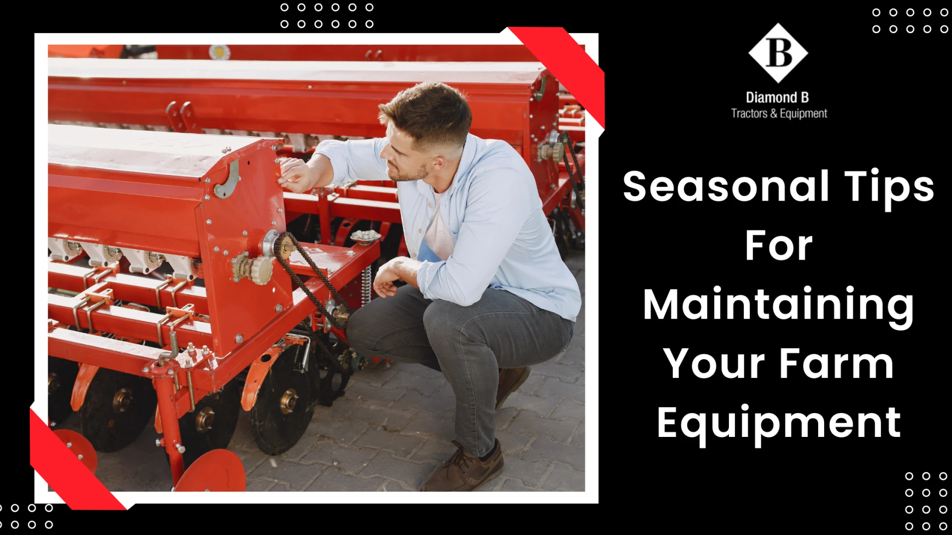 Seasonal Tips For Maintaining Your Farm Equipment