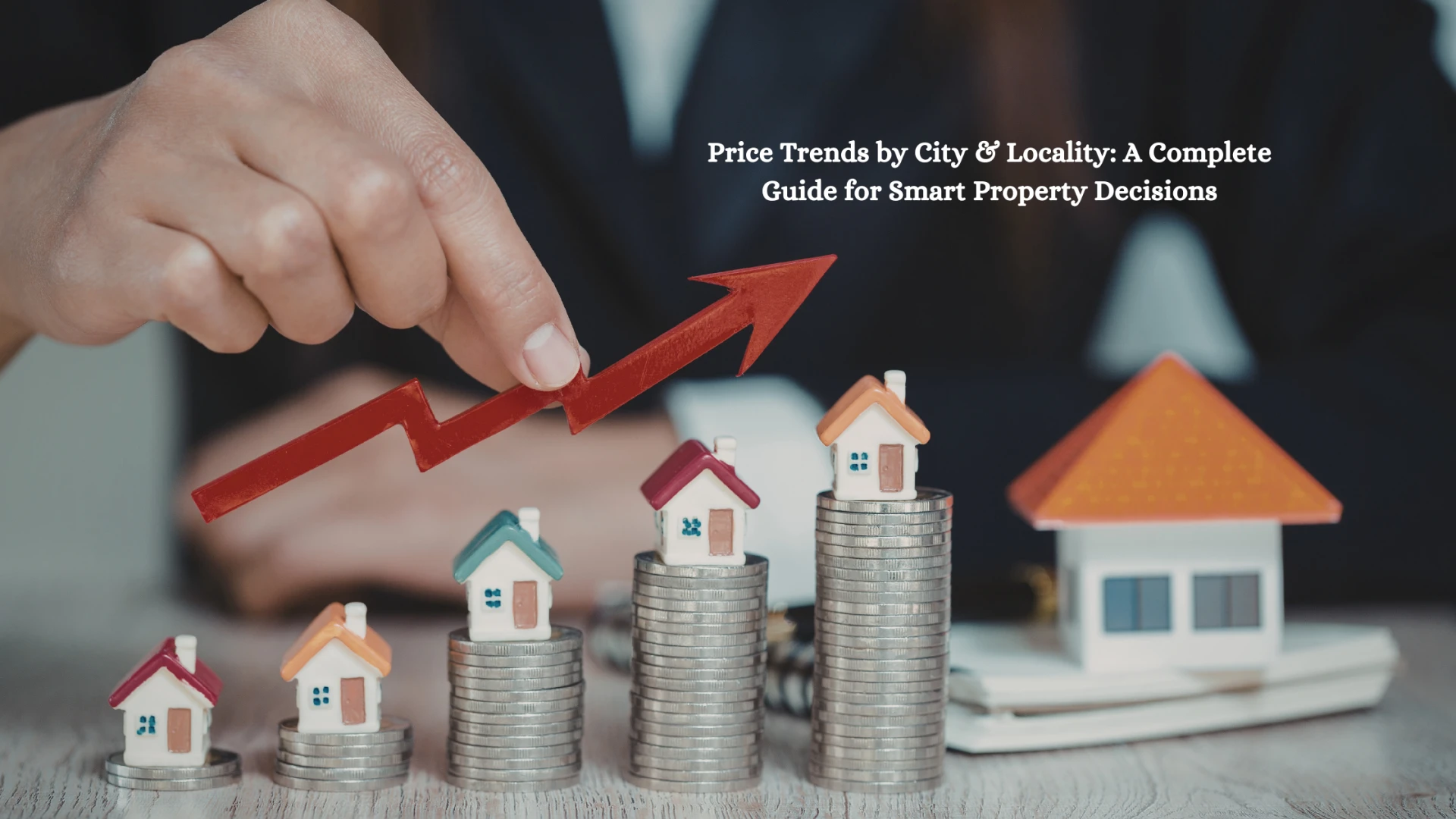 Price Trends by City & Locality: A Complete Guide for Smart Property Decisions