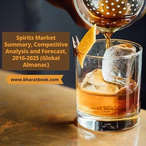 Spirits Market Summary, Competitive Analysis and Forecast, 2016-2025 (Global Almanac)
