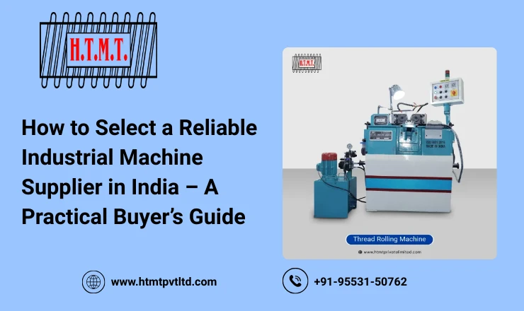 How to Select a Reliable Industrial Machine Supplier in India – A Practical Buyer’s Guide