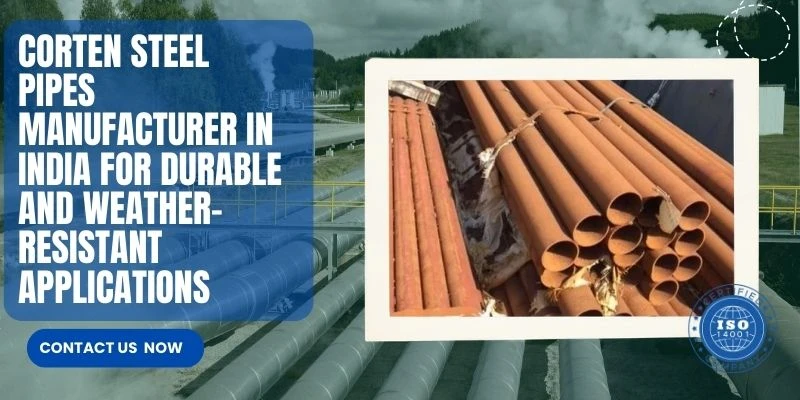 Corten Steel Pipes Manufacturer in India for Durable and Weather-Resistant Applications