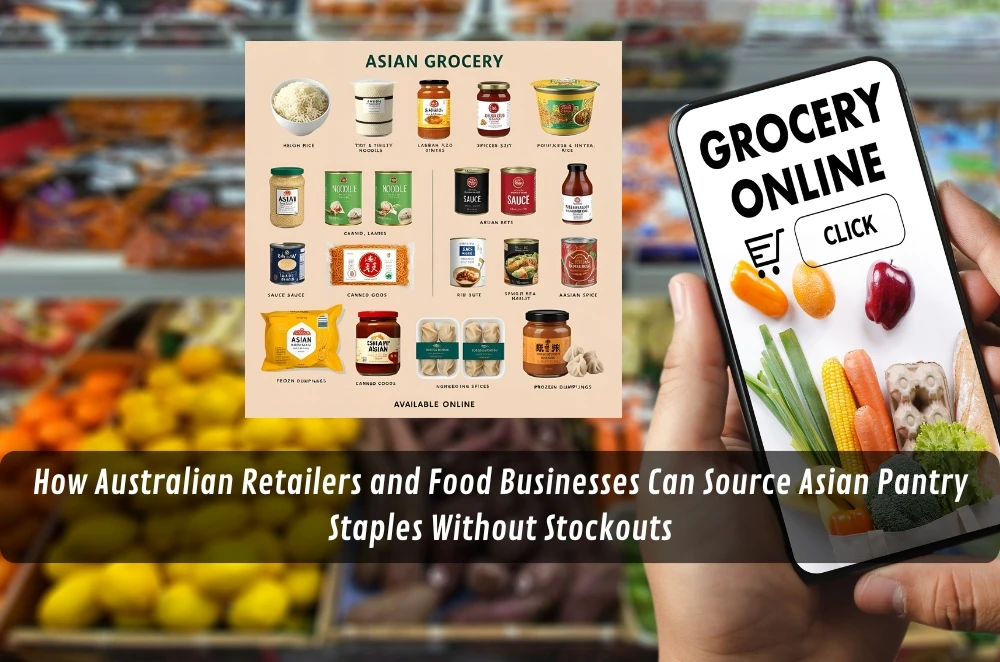 How Australian Retailers and Food Businesses Can Source Asian Pantry Staples Without Stockouts