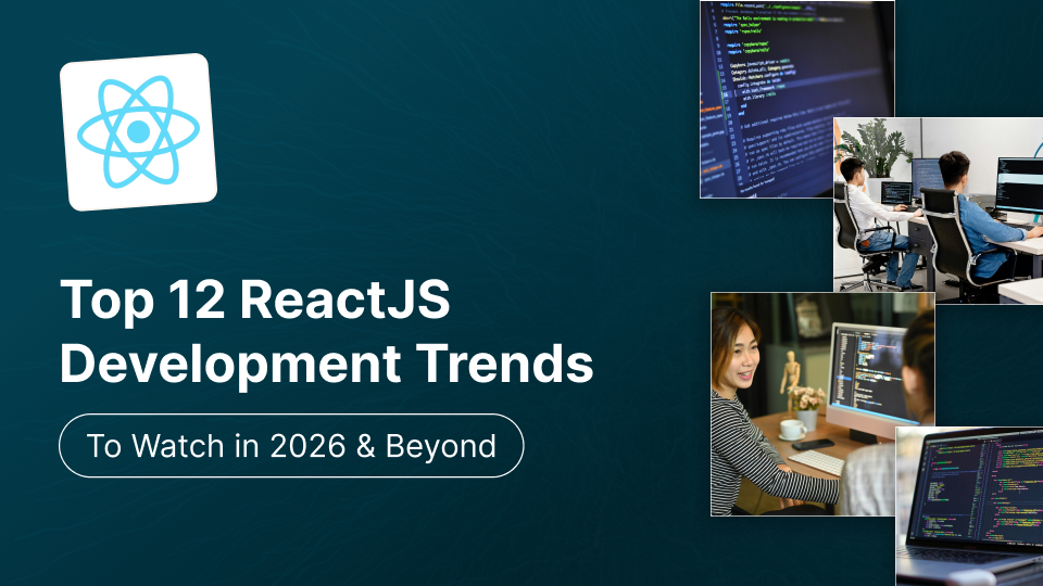 Top 12 ReactJS Development Trends To Watch In 2026 And Beyond