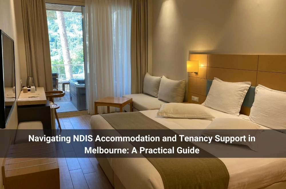 Navigating NDIS Accommodation and Tenancy Support in Melbourne: A Practical Guide