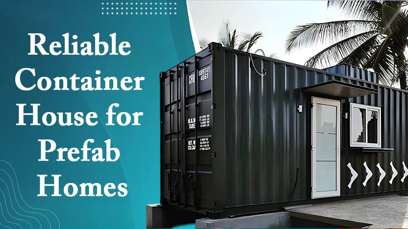 Reliable Container House Manufacturers for Prefab Homes