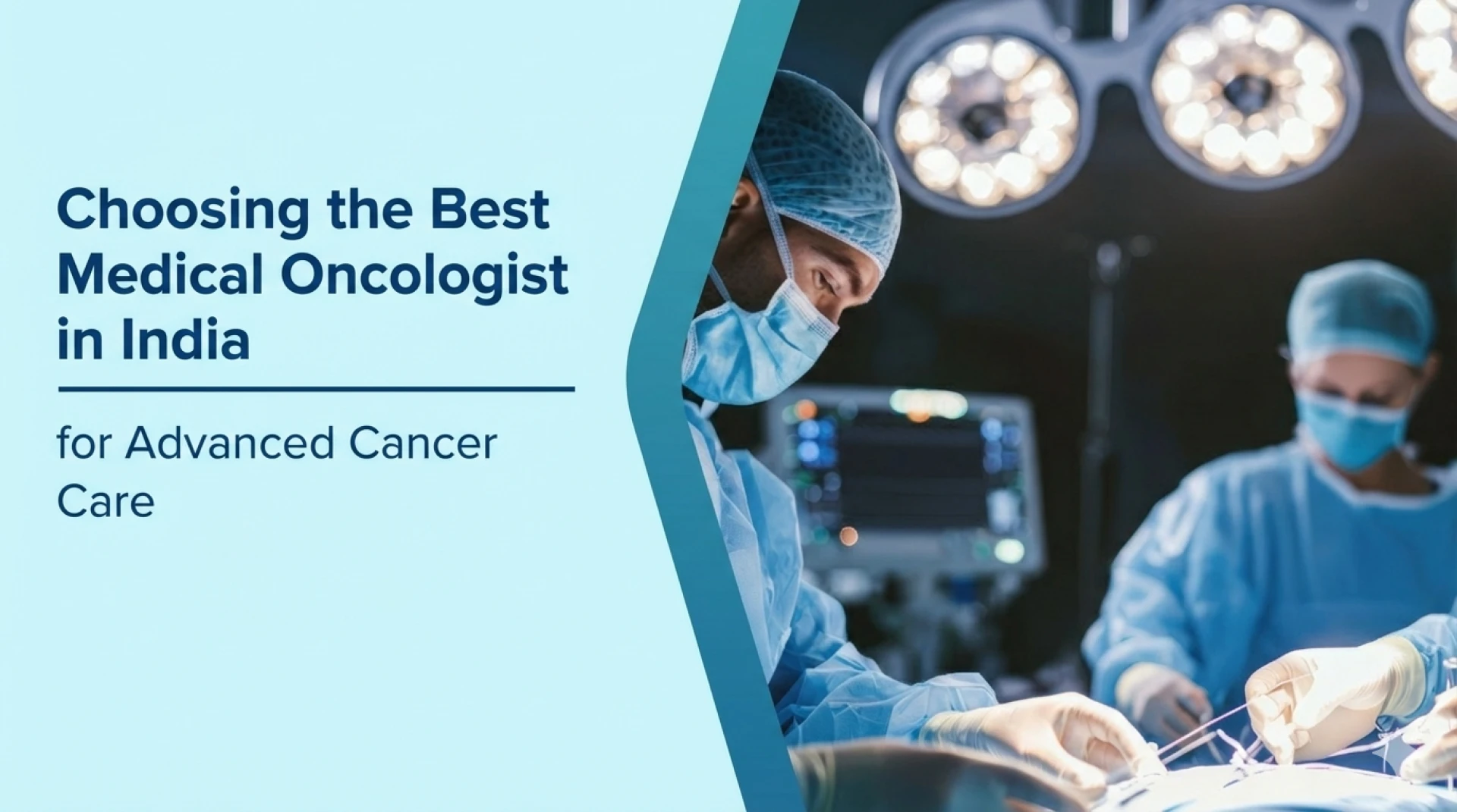 Choosing the Best Medical Oncologist in India for Advanced Cancer Care