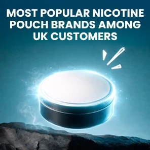 Most Popular Nicotine Pouch Brands Among UK Customers