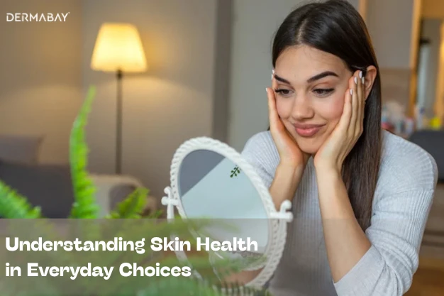 Understanding Skin Health in Everyday Choices